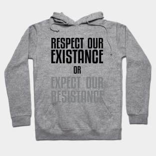 Respect our Existence or Expect or Resistance Hoodie